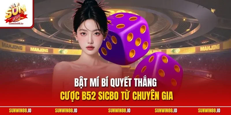 B52 Tài Xỉu| Khám Phá Game Cược Online Hấp Dẫn Nhất 2025 4 Sunwin Bật mí bí quyết thắng cược B52 Sicbo từ chuyên gia
