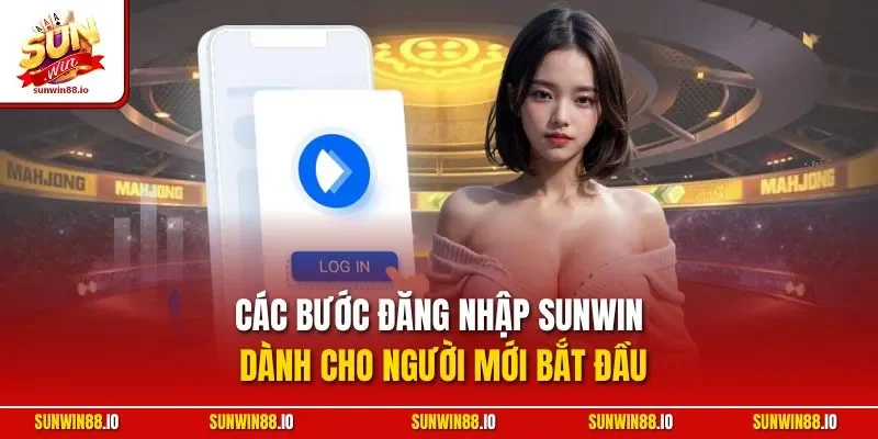 Đăng Nhập SUNWIN | Hướng Dẫn Đơn Giản & Xử Lý Lỗi Thường Gặp 2 Sunwin Các bước đăng nhập SUNWIN dành cho người mới bắt đầu