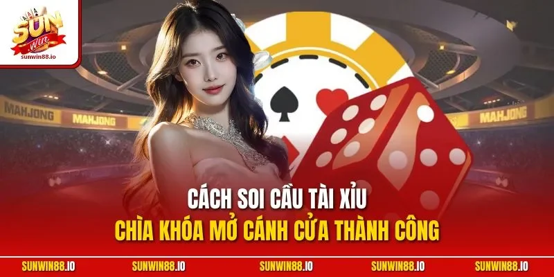 Cách Soi Cầu Tài Xỉu - Chìa Khóa Mở Cánh Cửa Thành Công