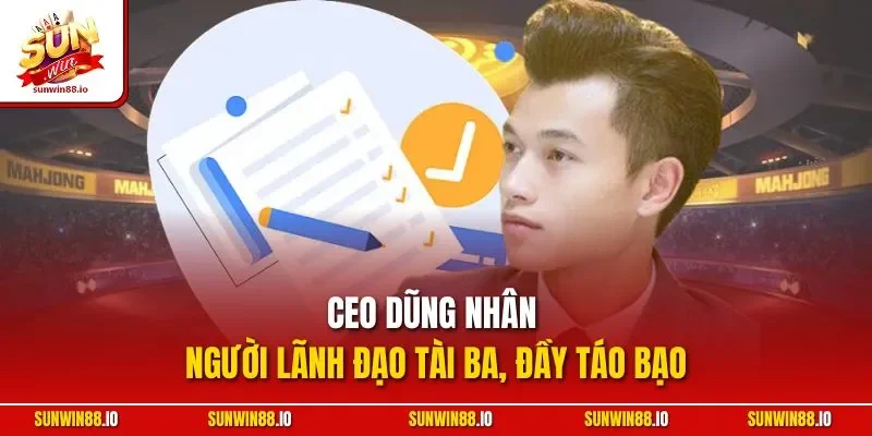 CEO Dũng Nhân 7 Sunwin CEO Dũng Nhân - Người lãnh đạo tài ba, đầy táo bạo