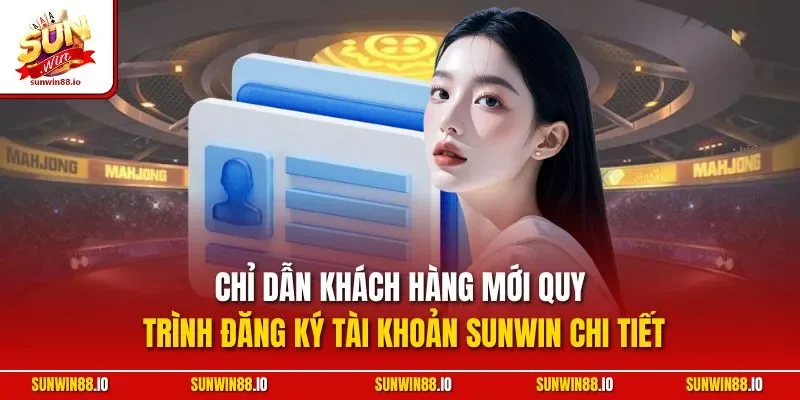 Chỉ dẫn khách hàng mới quy trình đăng ký tài khoản Sunwin chi tiết