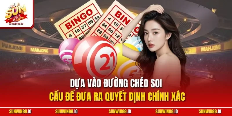 Dựa vào đường chéo soi cầu để đưa ra quyết định chính xác