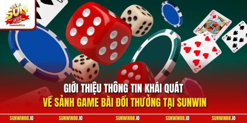 Top Game Bài Đổi Thưởng Trực Tuyến Ăn Khách Nhất Tại Sunwin 2 Sunwin Giới thiệu thông tin khái quát về sảnh game bài đổi thưởng tại Sunwin