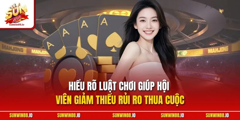 Hiểu rõ luật chơi giúp hội viên giảm thiểu rủi ro thua cuộc