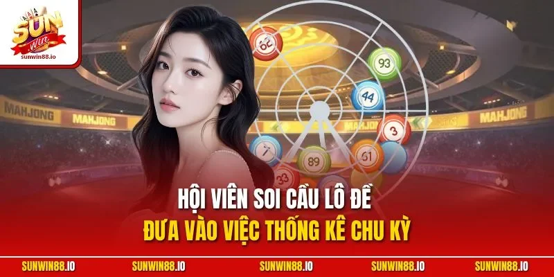 Soi Cầu Lô Đề | Bật Mí Phương Pháp Chuẩn Chuyên Gia Sunwin 10 Sunwin Hội viên soi cầu lô đề đưa vào việc thống kê chu kỳ