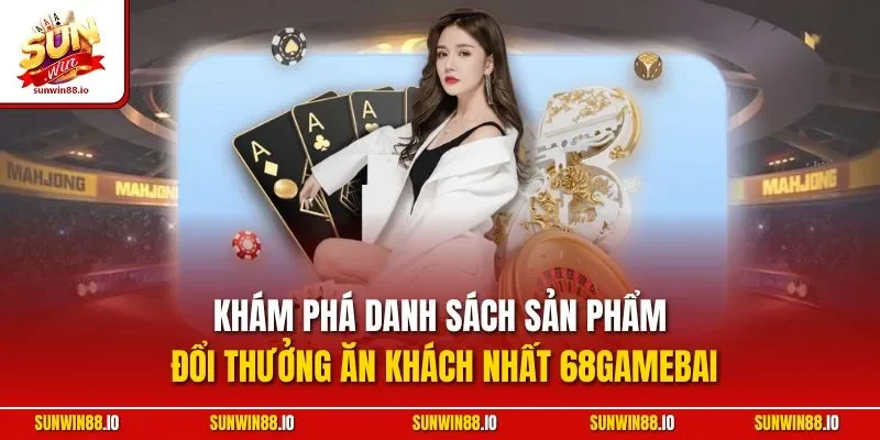 68Gamebai | Sảnh Game Bài Đổi Thưởng Hàng Đầu Châu Á 2025 4 Sunwin Khám phá danh sách sản phẩm đổi thưởng ăn khách nhất 68Gamebai