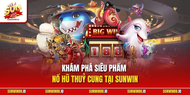 Khám phá siêu phẩm nổ hũ thuỷ cung tại Sunwin