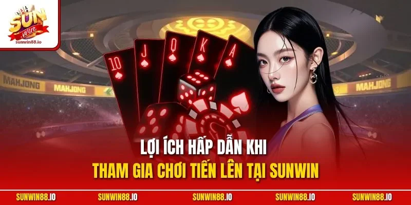 Tiến Lên Miền Nam Sunwin - Game Bài Phổ Biến Với Game Thủ 4 Sunwin Lợi ích hấp dẫn khi tham gia chơi tiến lên tại SUNWIN
