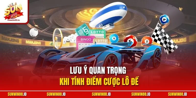 Cách Tính Điểm Lô Đề | Hướng Dẫn Chuẩn Từ Chuyên Gia Sunwin 12 Sunwin Lưu ý quan trọng khi tính điểm cược lô đề