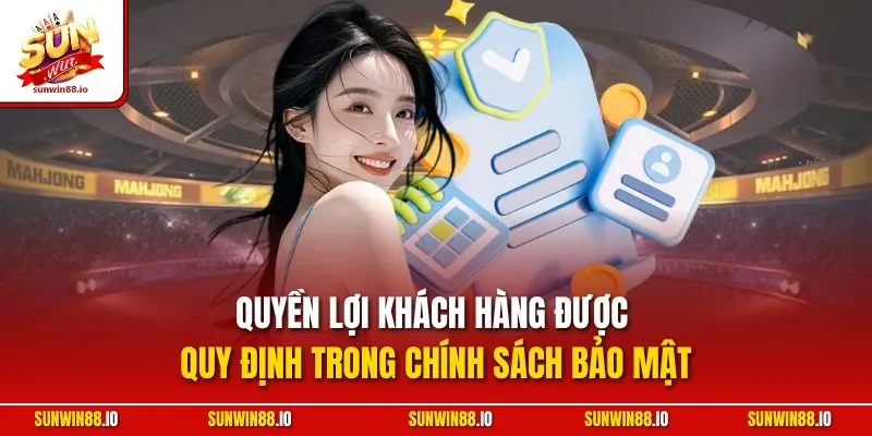 Chính Sách Bảo Mật 3 Sunwin Quyền lợi khách hàng được quy định trong chính sách bảo mật