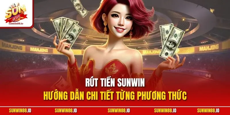 Rút Tiền SUNWIN - Hướng Dẫn Chi Tiết Từng Phương Thức 1 Sunwin Rút Tiền SUNWIN - Hướng Dẫn Chi Tiết Từng Phương Thức