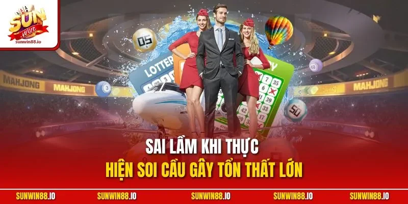 Soi Cầu Lô Đề | Bật Mí Phương Pháp Chuẩn Chuyên Gia Sunwin 12 Sunwin Sai lầm khi thực hiện soi cầu gây tổn thất lớn