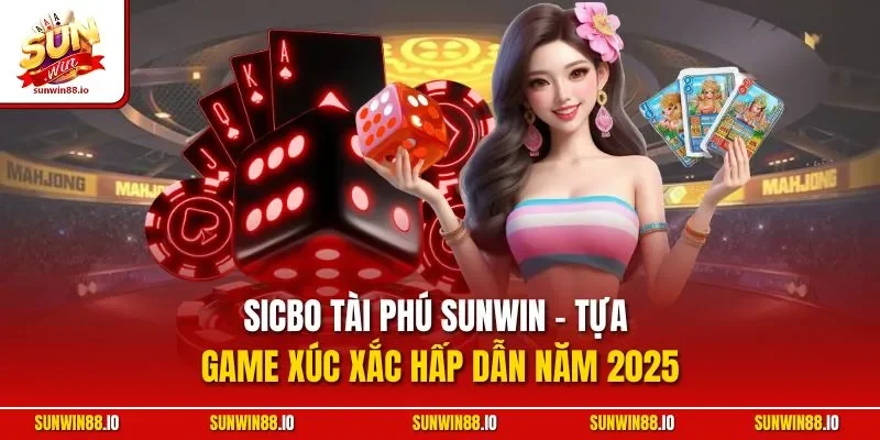 Sicbo Tài Phú Sunwin - Tựa Game Xúc Xắc Hấp Dẫn, Kịch Tính 1 Sunwin Sicbo Tài Phú SUNWIN - Tựa Game Xúc Xắc Hấp Dẫn Năm 2025