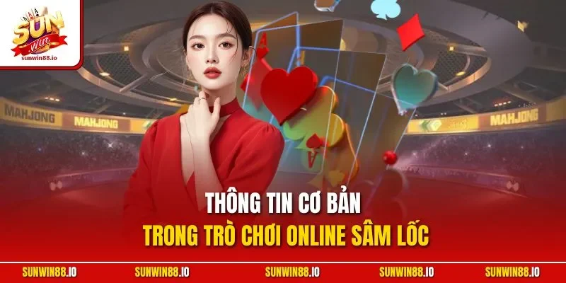 Thông tin cơ bản trong trò chơi online Sâm Lốc