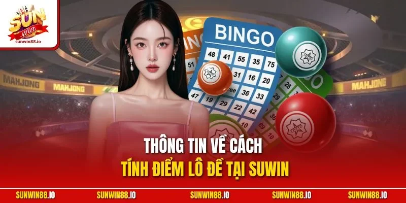 Cách Tính Điểm Lô Đề | Hướng Dẫn Chuẩn Từ Chuyên Gia Sunwin 10 Sunwin Thông tin về cách tính điểm lô đề tại Suwin