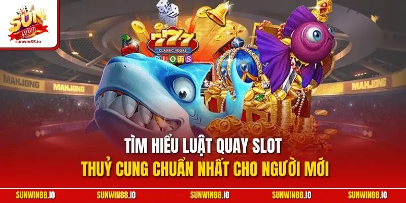Tìm hiểu luật quay slot thuỷ cung chuẩn nhất cho người mới