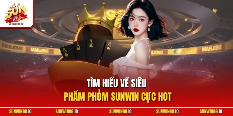 Tìm hiểu về siêu phẩm phỏm SUNWIN cực hot
