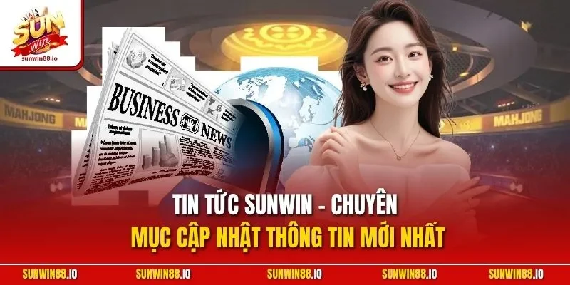 Tin tức SUNWIN - Chuyên mục cập nhật thông tin mới nhất